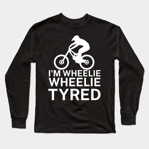 Im wheelie wheelie tyred Long Sleeve T-Shirt by maxcode